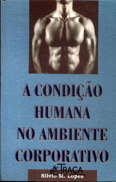 A Condição Humana No Ambiente Corporativo