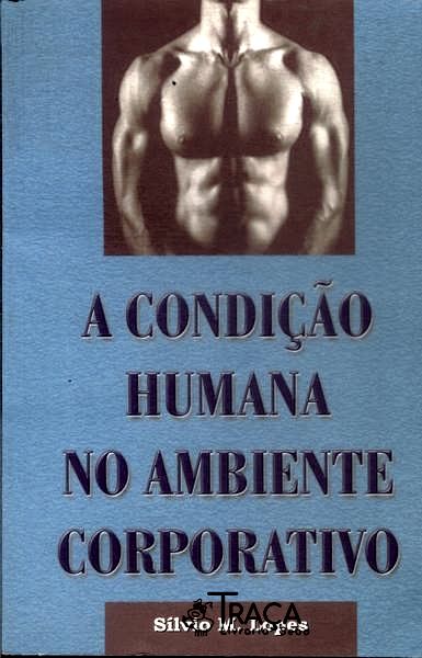 A Condição Humana No Ambiente Corporativo