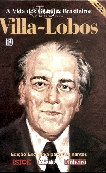 A Vida Dos Grandes Brasileiros: Villa-lobos