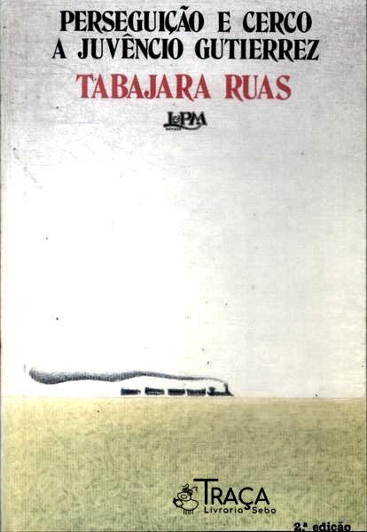 Perseguição E Cerco A Juvêncio Gutierrez