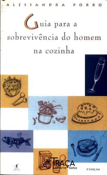 Guia para a Sobrevivência do Homem Na Cozinha