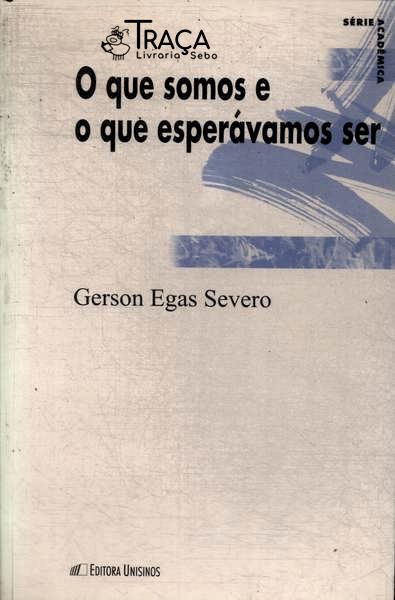O Que Somos e o Que Esperávamos Ser