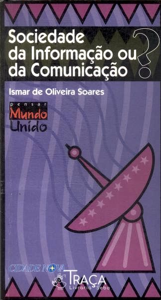 Sociedade da Informação Ou da Comunicação?