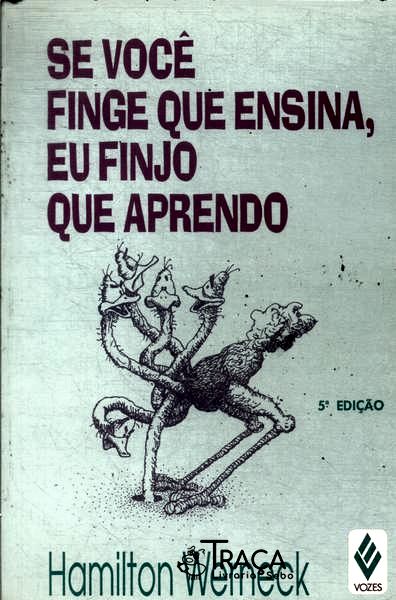 Se Você Finge Que Ensina, Eu Finjo Que Aprendo