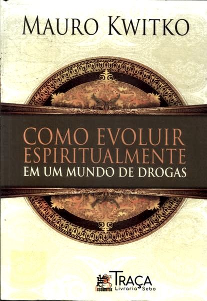 Como Evoluir Espiritualmente em Um Mundo de Drogas