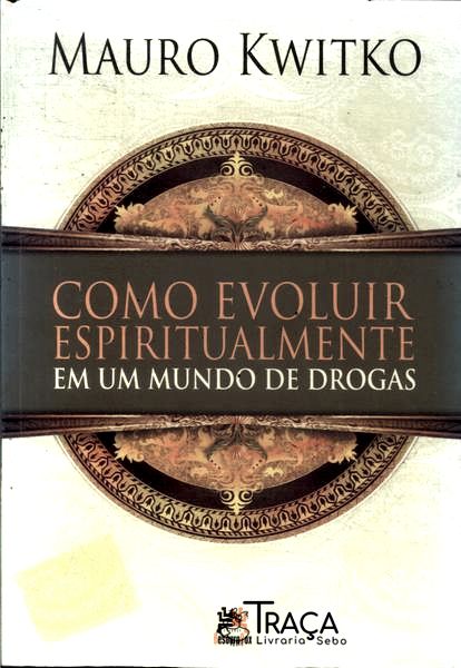 Como Evoluir Espiritualmente em Um Mundo de Drogas