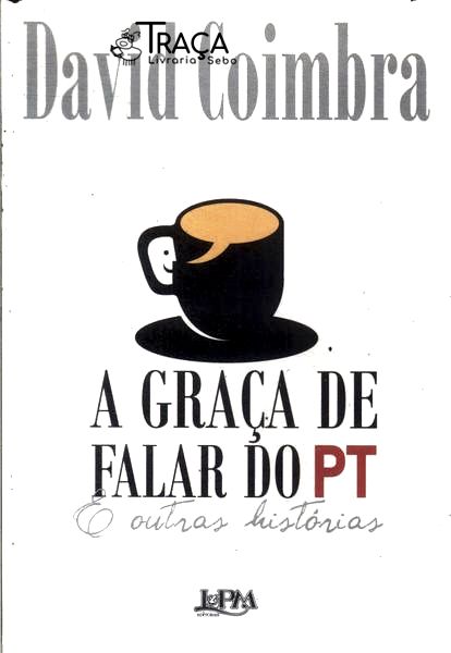 A Graça Da Falar Do Pt