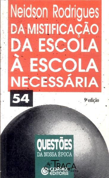 Da Mistificação da Escola À Escola Necessária