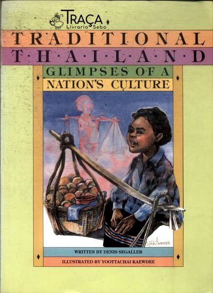 Traditional Thailand: Glimpses Of a Nations Culture