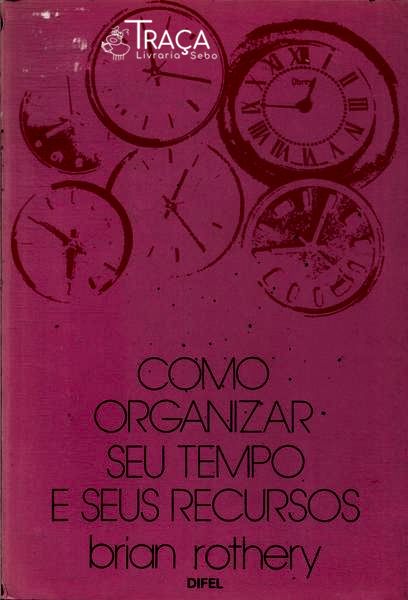 Como Organizar Seu Tempo e Seus Recursos