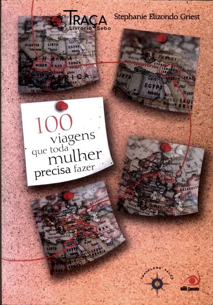 100 Viagens Que Toda Mulher Precisa Fazer
