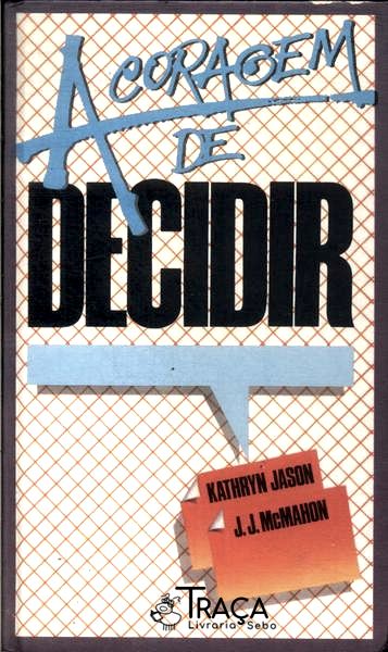A Coragem de Decidir