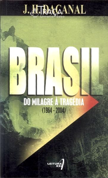 Brasil Do Milagre A Tragédia (1964-2004)