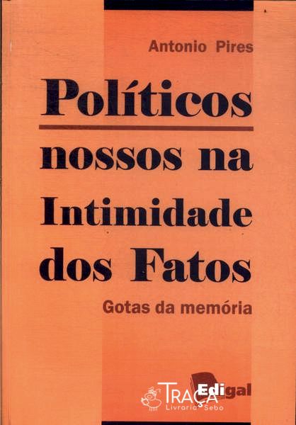Políticos Nossos da Intimidade dos Fatos