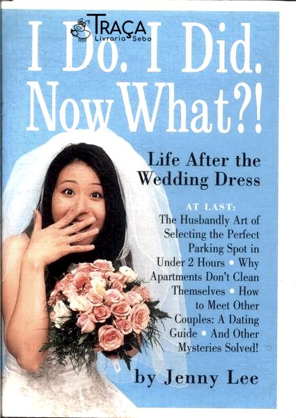 I Do. I Did. Now What?!