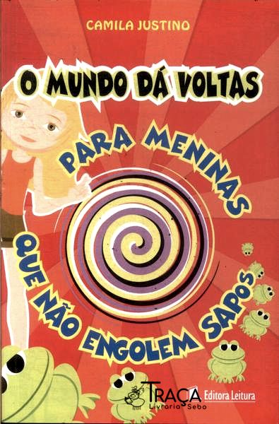 O Mundo Dá Voltas: Para Meninas Que Não Engolem Sapos
