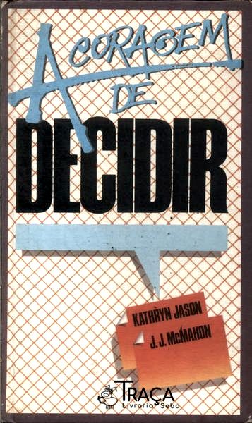 A Coragem de Decidir