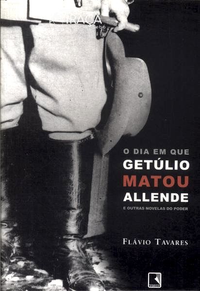 O Dia em Que Getúlio Matou Allende