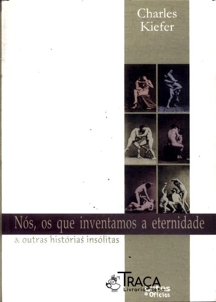 Nós Os Que Inventamos A Eternidade