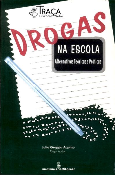 Drogas Na Escola: Alternativas Teóricas e Práticas