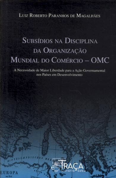 Subsídios Na Disciplina da Organização Mundial do Comércio - Omc