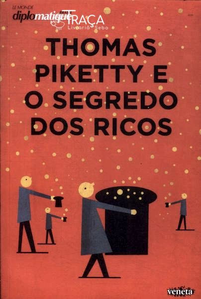 Thomas Piketty e o Segredo dos Ricos