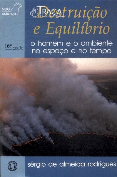 Destruição e Equilíbrio: o Homem e o Ambiente No Espaço e No Tempo