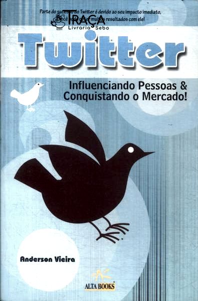Twitter: Influenciando Pessoas e Conquistando o Mercado!