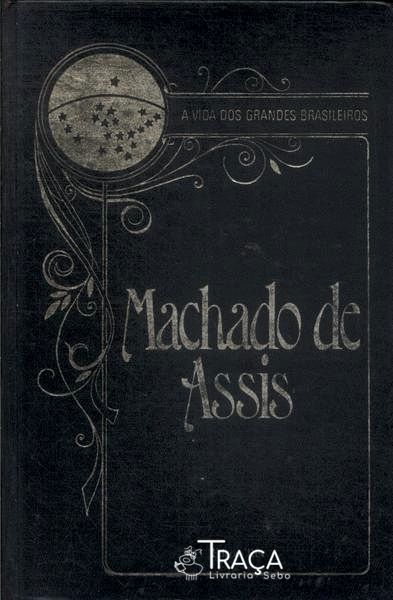 A Vida Dos Grandes Brasileiros: Machado De Assis