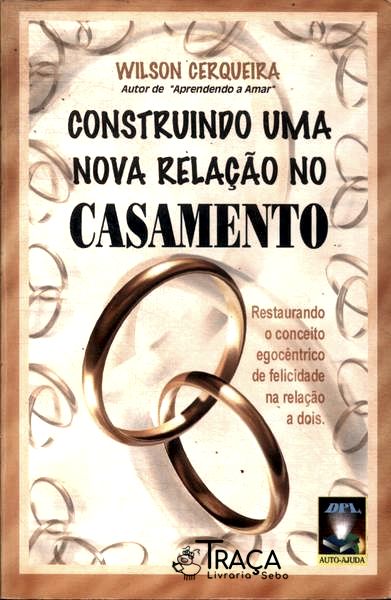 Construindo Uma Nova Relação No Casamento