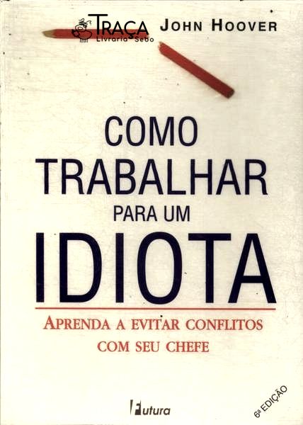 Como Trabalhar para Um Idiota