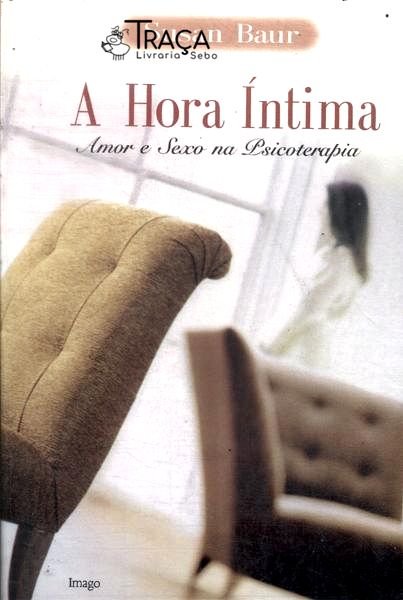 A Hora Íntima: Amor E Sexo Na Psicoterapia