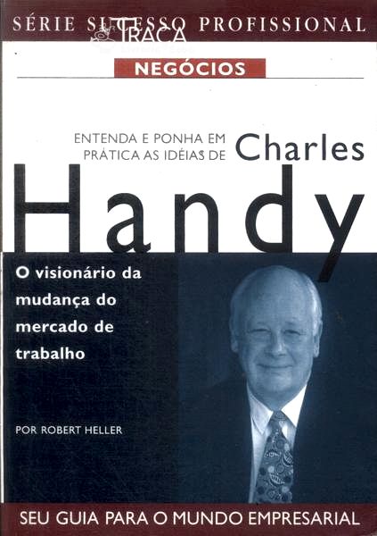Entenda e Ponha em Prática as Idéias de Charles Handy