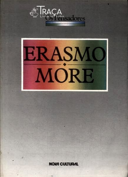 Os Pensadores: Erasmo - More
