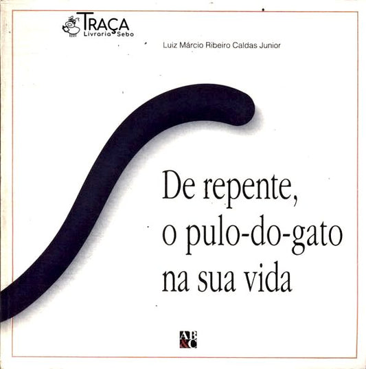 De Repente, o Pulo-do-gato Na Sua Vida