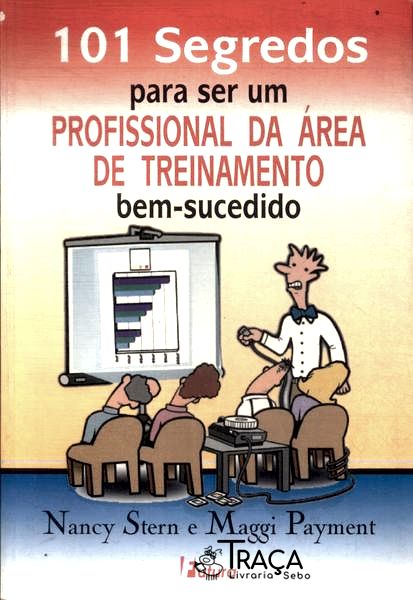 101 Segredos para Ser Um Profissional da Área de Treinamento Bem-sucedido