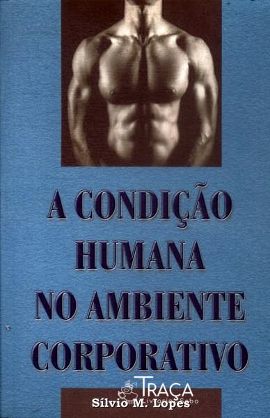 A Condição Humana No Ambiente Corporativo