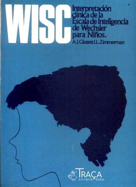 Wisc: Interpretación Clínica de La Escala de Inteligencia de Wechsler para Niños