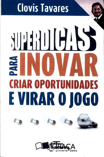 Superdicas Para Inovar Criar Oportunidades E Virar O Jogo