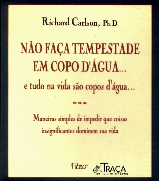 Não Faça Tempestade em Copo Dágua... e Tudo Na Vida São Copos Dágua