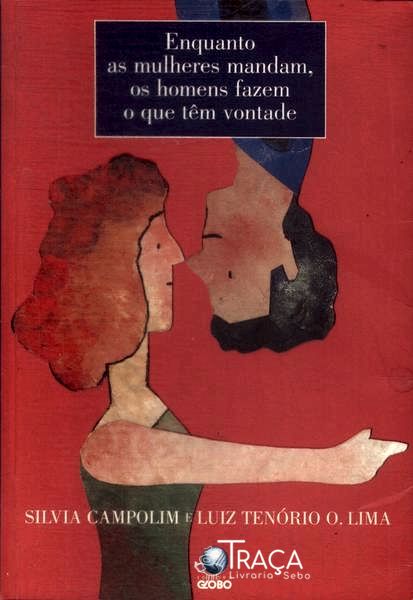 Enquanto as Mulheres Mandam, os Homens Fazem o Que Têm Vontade