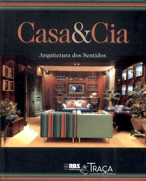 Casa E Cia: Arquitetura Dos Sentidos