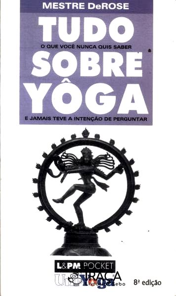 Tudo o Que Você Nunca Quis Saber Sobre Yôga