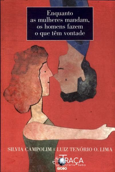 Enquanto as Mulheres Mandam, os Homens Fazem o Que Têm Vontade