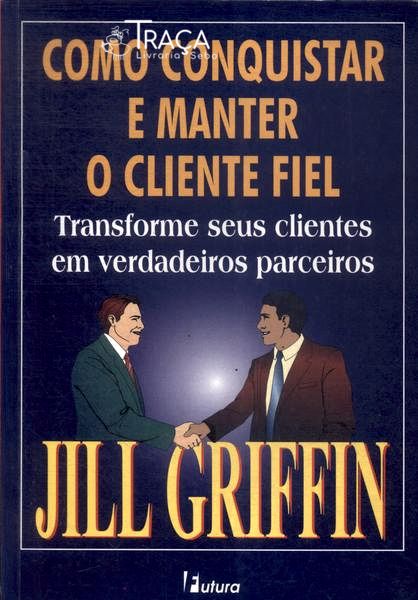 Como Conquistar e Manter o Cliente Fiel