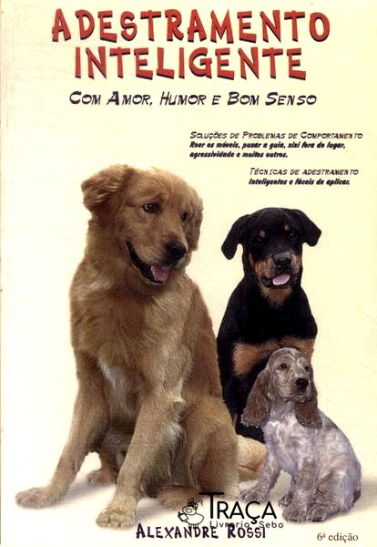 Adestramento Inteligente: com Amor, Humor e Bom Senso