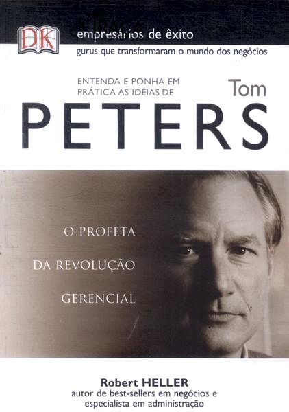 Entenda e Ponha em Prática as Ideias de Tom Peters