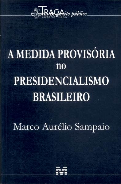 A Medida Provisória No Presidencialismo Brasileiro (2007)