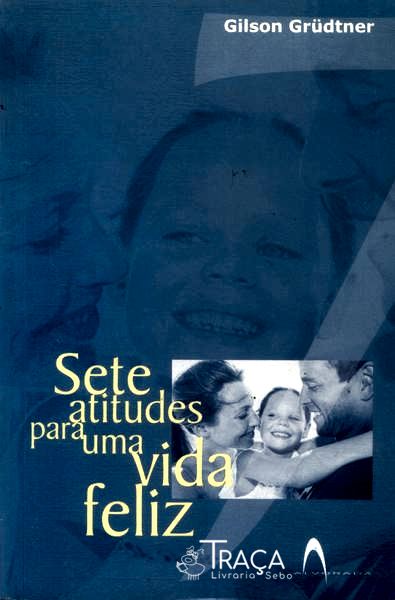 Sete Atitudes para Uma Vida Feliz