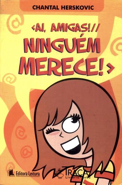 Ai, Amigas! Ninguém Merece